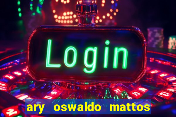 ary oswaldo mattos filho fortuna